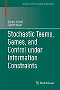 E-Book (pdf) Stochastic Teams, Games, and Control under Information Constraints von Serdar Yüksel, Tamer Basar