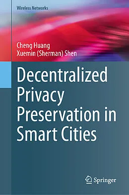 E-Book (pdf) Decentralized Privacy Preservation in Smart Cities von Cheng Huang, Xuemin (Sherman) Shen