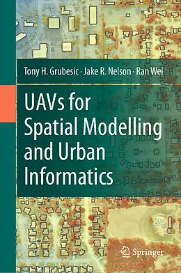 E-Book (pdf) UAVs for Spatial Modelling and Urban Informatics von Tony H. Grubesic, Jake R. Nelson, Ran Wei