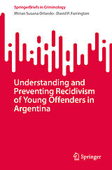 E-Book (pdf) Understanding and Preventing Recidivism of Young Offenders in Argentina von Mirian Susana Orlando, David P. Farrington