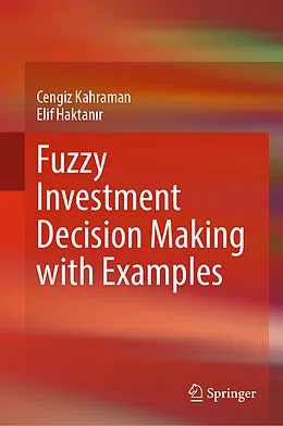 E-Book (pdf) Fuzzy Investment Decision Making with Examples von Cengiz Kahraman, Elif Haktanir