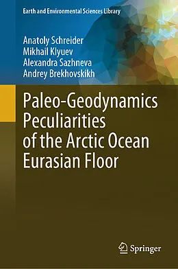 E-Book (pdf) Paleo-Geodynamics Peculiarities of the Arctic Ocean Eurasian Floor von Anatoly Schreider, Mikhail Klyuev, Alexandra Sazhneva
