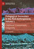 E-Book (pdf) Pedagogical Encounters in the Post-Anthropocene, Volume 1 von Jan Jagodzinski