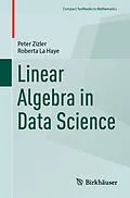 E-Book (pdf) Linear Algebra in Data Science von Peter Zizler, Roberta La Haye