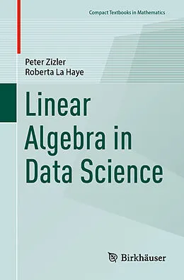 E-Book (pdf) Linear Algebra in Data Science von Peter Zizler, Roberta La Haye