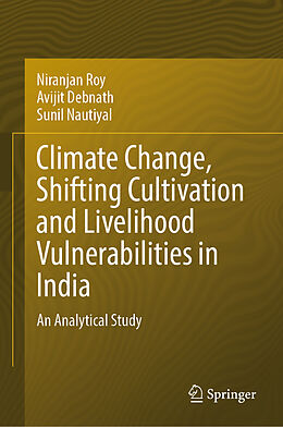 Livre Relié Climate Change, Shifting Cultivation and Livelihood Vulnerabilities in India de Niranjan Roy, Sunil Nautiyal, Avijit Debnath