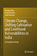 E-Book (pdf) Climate Change, Shifting Cultivation and Livelihood Vulnerabilities in India von Niranjan Roy, Avijit Debnath, Sunil Nautiyal