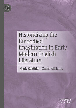 Livre Relié Historicizing the Embodied Imagination in Early Modern English Literature de 