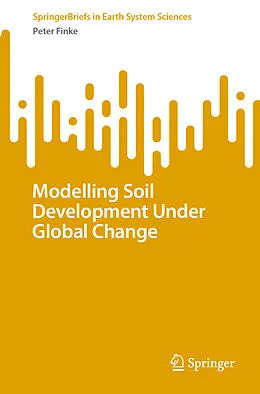 E-Book (pdf) Modelling Soil Development Under Global Change von Peter Finke