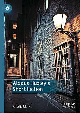 E-Book (pdf) Aldous Huxley's Short Fiction von Andrija Matic