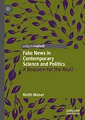 E-Book (pdf) Fake News in Contemporary Science and Politics von Keith Moser