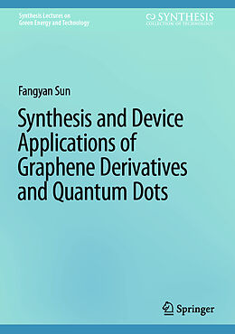 Livre Relié Synthesis and Device Applications of Graphene Derivatives and Quantum Dots de Fangyan Sun