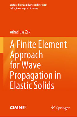 Fester Einband A Finite Element Approach for Wave Propagation in Elastic Solids von Arkadiusz _ak
