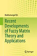 E-Book (pdf) Recent Developments of Fuzzy Matrix Theory and Applications von Madhumangal Pal