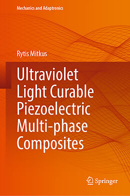 Livre Relié Ultraviolet Light Curable Piezoelectric Multi-phase Composites de Rytis Mitkus