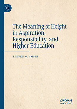 Livre Relié The Meaning of Height in Aspiration, Responsibility, and Higher Education de Steven G. Smith