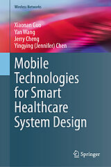 eBook (pdf) Mobile Technologies for Smart Healthcare System Design de Xiaonan Guo, Yan Wang, Jerry Cheng