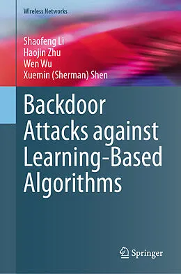 E-Book (pdf) Backdoor Attacks against Learning-Based Algorithms von Shaofeng Li, Haojin Zhu, Wen Wu