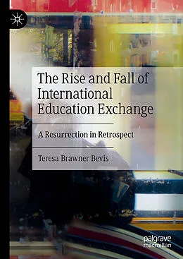 E-Book (pdf) The Rise and Fall of International Education Exchange von Teresa Brawner Bevis