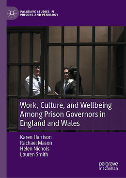 Livre Relié Work, Culture, and Wellbeing Among Prison Governors in England and Wales de Karen Harrison, Lauren Smith, Helen Nichols