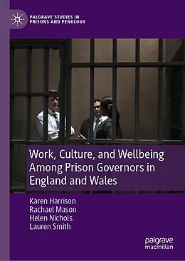 E-Book (pdf) Work, Culture, and Wellbeing Among Prison Governors in England and Wales von Karen Harrison, Rachael Mason, Helen Nichols