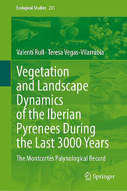 Livre Relié Vegetation and Landscape Dynamics of the Iberian Pyrenees During the Last 3000 Years de Teresa Vegas-Vilarrúbia, Valentí Rull