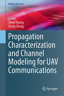 E-Book (pdf) Propagation Characterization and Channel Modeling for UAV Communications von Lu Bai, Ziwei Huang, Xiang Cheng