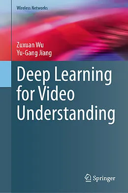 E-Book (pdf) Deep Learning for Video Understanding von Zuxuan Wu, Yu-Gang Jiang