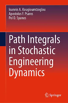 E-Book (pdf) Path Integrals in Stochastic Engineering Dynamics von Ioannis A. Kougioumtzoglou, Apostolos F. Psaros, Pol D. Spanos