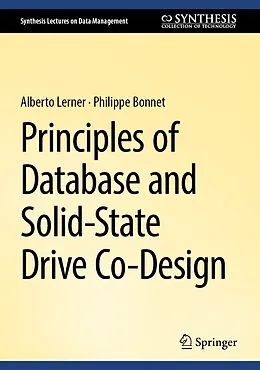 E-Book (pdf) Principles of Database and Solid-State Drive Co-Design von Alberto Lerner, Philippe Bonnet