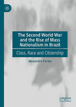 Livre Relié The Second World War and the Rise of Mass Nationalism in Brazil de Alexandre Fortes