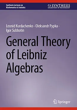 E-Book (pdf) General Theory of Leibniz Algebras von Leonid Kurdachenko, Oleksandr Pypka, Igor Subbotin
