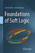 E-Book (pdf) Foundations of Soft Logic von Moshe Klein, Oded Maimon