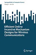 E-Book (pdf) Efficient Online Incentive Mechanism Designs for Wireless Communications von Gang Li, Jun Cai