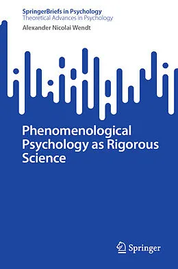 E-Book (pdf) Phenomenological Psychology as Rigorous Science von Alexander Nicolai Wendt