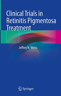 E-Book (pdf) Clinical Trials in Retinitis Pigmentosa Treatment von Jeffrey N. Weiss