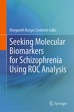 Livre Relié Seeking Molecular Biomarkers for Schizophrenia Using ROC Analysis de Margareth Borges Coutinho Gallo