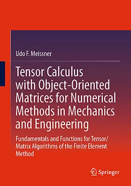 E-Book (pdf) Tensor Calculus with Object-Oriented Matrices for Numerical Methods in Mechanics and Engineering von Udo F. Meissner