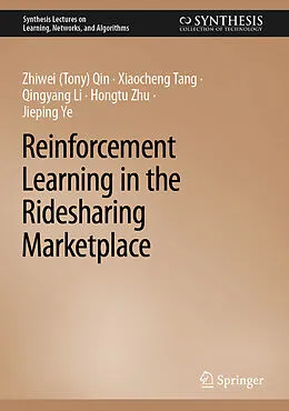 E-Book (pdf) Reinforcement Learning in the Ridesharing Marketplace von Zhiwei (Tony) Qin, Xiaocheng Tang, Qingyang Li
