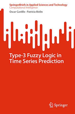 E-Book (pdf) Type-3 Fuzzy Logic in Time Series Prediction von Oscar Castillo, Patricia Melin