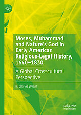 eBook (pdf) Moses, Muhammad and Nature's God in Early American Religious-Legal History, 1640-1830 de R. Charles Weller