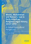 E-Book (pdf) Moses, Muhammad and Nature's God in Early American Religious-Legal History, 1640-1830 von R. Charles Weller