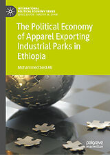 eBook (pdf) The Political Economy of Apparel Exporting Industrial Parks in Ethiopia de Mohammed Seid Ali