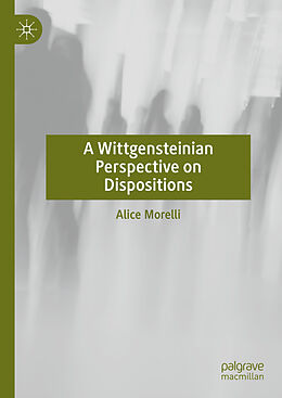 Livre Relié A Wittgensteinian Perspective on Dispositions de Alice Morelli