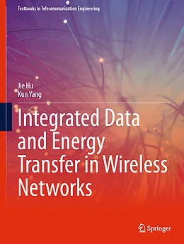 E-Book (pdf) Integrated Data and Energy Transfer in Wireless Networks von Jie Hu, Kun Yang