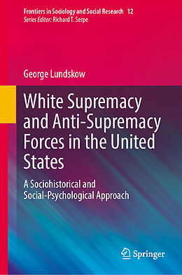 Livre Relié White Supremacy and Anti-Supremacy Forces in the United States de George Lundskow