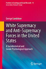 E-Book (pdf) White Supremacy and Anti-Supremacy Forces in the United States von George Lundskow