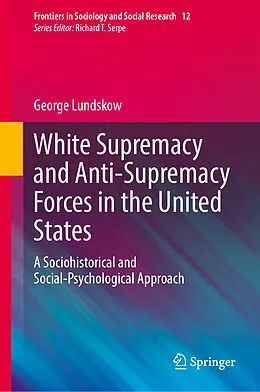 E-Book (pdf) White Supremacy and Anti-Supremacy Forces in the United States von George Lundskow