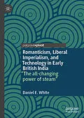 E-Book (pdf) Romanticism, Liberal Imperialism, and Technology in Early British India von Daniel E. White