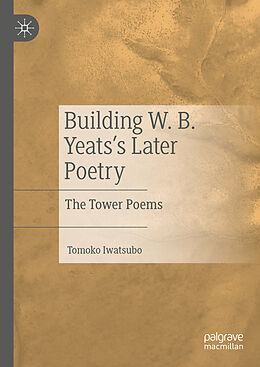 Livre Relié Building W. B. Yeats's Later Poetry de Tomoko Iwatsubo